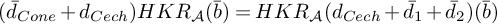 left parenthesis d overbar Subscript upper C o n e Baseline plus d Subscript upper C e c h Baseline right parenthesis upper H upper K upper R Subscript script upper A Baseline left parenthesis b overbar right parenthesis equals upper H upper K upper R Subscript script upper A Baseline left parenthesis d Subscript upper C e c h Baseline plus d overbar Subscript 1 Baseline plus d overbar Subscript 2 Baseline right parenthesis left parenthesis b overbar right parenthesis