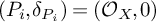 left parenthesis upper P Subscript i Baseline comma delta Subscript upper P Sub Subscript i Subscript Baseline right parenthesis equals left parenthesis script upper O Subscript upper X Baseline comma 0 right parenthesis
