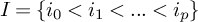 upper I equals left brace i 0 less than i 1 less than period period period less than i Subscript p Baseline right brace