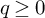 q greater than or equals 0