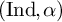 left parenthesis Ind comma alpha right parenthesis