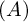 left parenthesis upper A right parenthesis