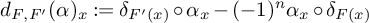 d Subscript upper F comma upper F Sub Superscript prime Subscript Baseline left parenthesis alpha right parenthesis Subscript x colon equals delta Subscript upper F prime left parenthesis x right parenthesis Baseline ring alpha Subscript x minus left parenthesis negative 1 right parenthesis Superscript n Baseline alpha Subscript x ring delta Subscript upper F left parenthesis x right parenthesis