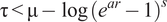 tau less than mu minus log left parenthesis e Superscript a r Baseline minus 1 right parenthesis Superscript s