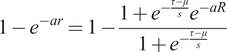 1 minus e Superscript minus a r Baseline equals 1 minus StartFraction 1 plus e Superscript minus StartFraction tau minus mu Over s EndFraction Baseline e Superscript minus a upper R Baseline Over 1 plus e Superscript minus StartFraction tau minus mu Over s EndFraction Baseline EndFraction