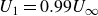 upper U 1 equals 0.99 upper U Subscript normal infinity