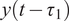 y left parenthesis t minus tau 1 right parenthesis