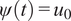 psi left parenthesis t right parenthesis equals u 0