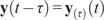 bold y left parenthesis t minus tau right parenthesis equals bold y Subscript left parenthesis tau right parenthesis Baseline left parenthesis t right parenthesis