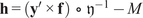 bold h equals left parenthesis bold y prime times bold f right parenthesis ring German y Superscript negative 1 Baseline minus upper M