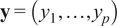bold y equals left parenthesis y 1 comma ellipsis comma y Subscript p Baseline right parenthesis