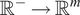 double struck upper R Superscript minus Baseline right arrow double struck upper R Superscript m