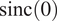 sinc left parenthesis 0 right parenthesis
