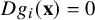upper D g Subscript i Baseline left parenthesis bold x right parenthesis equals 0