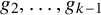 g 2 comma ellipsis comma g Subscript k minus 1 Baseline