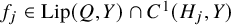 f Subscript j Baseline element of upper L i p left parenthesis upper Q comma upper Y right parenthesis intersection upper C Superscript 1 Baseline left parenthesis upper H Subscript j Baseline comma upper Y right parenthesis