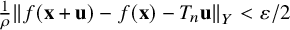 StartFraction 1 Over rho EndFraction StartMetric f left parenthesis bold x plus bold u right parenthesis minus f left parenthesis bold x right parenthesis minus upper T Subscript n Baseline bold u EndMetric Subscript upper Y Baseline less than epsilon divided by 2