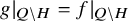 g vertical bar Subscript upper Q minus upper H Baseline equals f vertical bar Subscript upper Q minus upper H Baseline