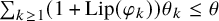 sigma summation Underscript k greater than or equals 1 Endscripts left parenthesis 1 plus upper L i p left parenthesis phi Subscript k Baseline right parenthesis right parenthesis theta Subscript k Baseline less than or equals theta