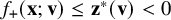 f Subscript plus Baseline left parenthesis bold x semicolon bold v right parenthesis less than or equals bold z Superscript asterisk Baseline left parenthesis bold v right parenthesis less than 0