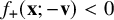 f Subscript plus Baseline left parenthesis bold x semicolon negative bold v right parenthesis less than 0