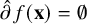 ModifyingAbove partial differential With caret f left parenthesis bold x right parenthesis equals normal empty set