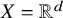 upper X equals double struck upper R Superscript d