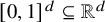 left bracket 0 comma 1 right bracket Superscript d Baseline subset of or equal to double struck upper R Superscript d