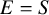 upper E equals upper S