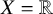 upper X equals double struck upper R