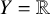 upper Y equals double struck upper R