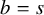 b equals s