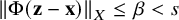 StartMetric normal upper Phi left parenthesis bold z minus bold x right parenthesis EndMetric Subscript upper X Baseline less than or equals beta less than s
