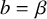 b equals beta