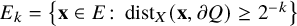 upper E Subscript k Baseline equals StartSet bold x element of upper E colon dist Subscript upper X Baseline left parenthesis bold x comma partial differential upper Q right parenthesis greater than or equals 2 Superscript negative k Baseline EndSet