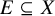 upper E subset of or equal to upper X