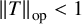 StartMetric upper T EndMetric Subscript op Baseline less than 1