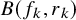 upper B left parenthesis f Subscript k Baseline comma r Subscript k Baseline right parenthesis