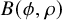 upper B left parenthesis phi comma rho right parenthesis