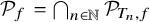 script upper P Subscript f Baseline equals intersection Underscript n element of double struck upper N Endscripts script upper P Subscript upper T Sub Subscript n Subscript comma f