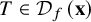 upper T element of script upper D Subscript f Baseline left parenthesis bold x right parenthesis