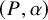 left parenthesis upper P comma alpha right parenthesis