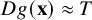 upper D g left parenthesis bold x right parenthesis almost equals upper T