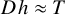 upper D h almost equals upper T