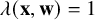 lamda left parenthesis bold x comma bold w right parenthesis equals 1