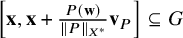 left bracket bold x comma bold x plus StartFraction upper P left parenthesis bold w right parenthesis Over StartMetric upper P EndMetric Subscript upper X Sub Superscript asterisk Subscript Baseline EndFraction bold v Subscript upper P Baseline right bracket subset of or equal to upper G