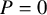 upper P equals 0
