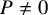 upper P not equals 0