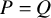 upper P equals upper Q
