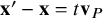 bold x prime minus bold x equals t bold v Subscript upper P